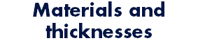Materials and thicknesses