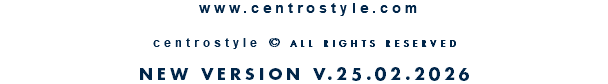 &nbsp;www.centrostyle.com  centrostyle © ALL RIGHTS RESERVED  NEW VERSION V.25.02.2026