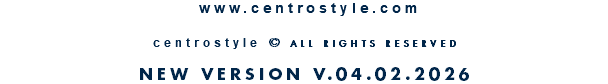 &nbsp;www.centrostyle.com  centrostyle © ALL RIGHTS RESERVED  NEW VERSION V.04.02.2026
