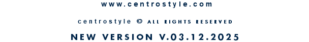  www.centrostyle.com  centrostyle © ALL RIGHTS RESERVED  NEW VERSION V.04.11.2025