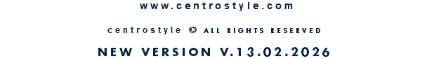 &nbsp;www.centrostyle.com  centrostyle © ALL RIGHTS RESERVED  NEW VERSION V.13.02.2026