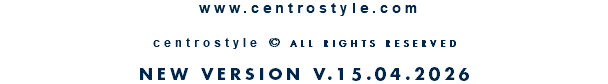 &nbsp;www.centrostyle.com  centrostyle © ALL RIGHTS RESERVED  NEW VERSION V.15.04.2026